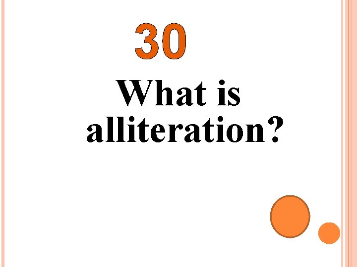 30 What is alliteration? 