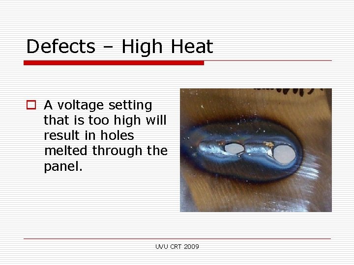 Defects – High Heat o A voltage setting that is too high will result