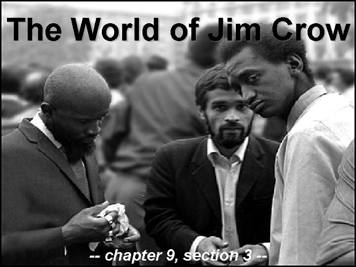 The World of Jim Crow -- chapter 9, section 3 -- 