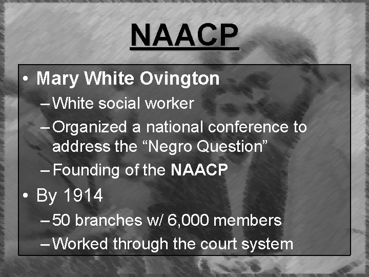 NAACP • Mary White Ovington – White social worker – Organized a national conference