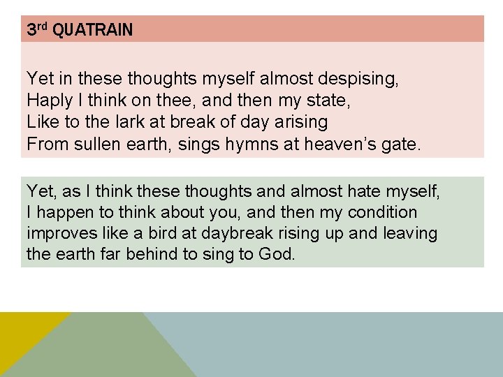 3 rd QUATRAIN Yet in these thoughts myself almost despising, Haply I think on