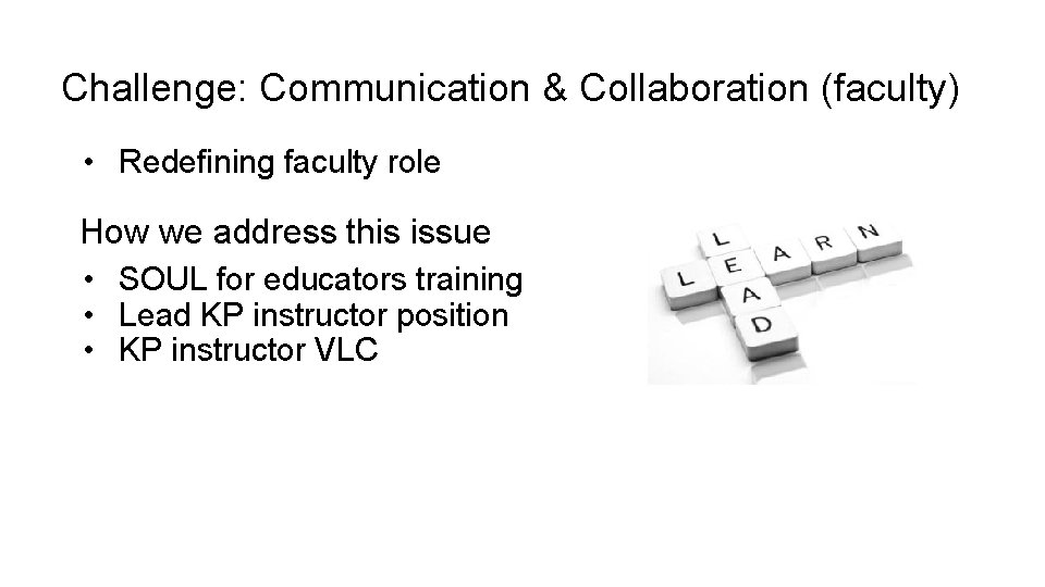 Challenge: Communication & Collaboration (faculty) • Redefining faculty role How we address this issue