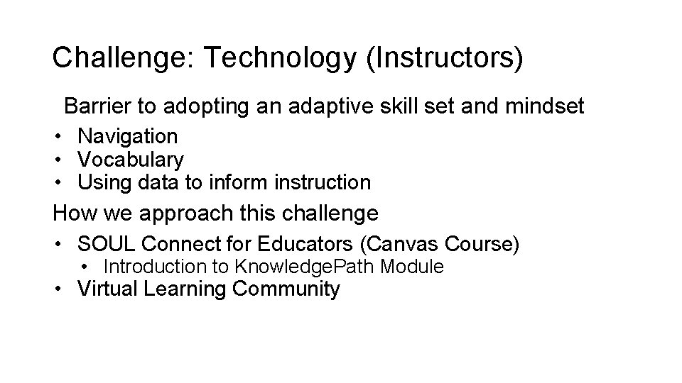 Challenge: Technology (Instructors) Barrier to adopting an adaptive skill set and mindset • Navigation