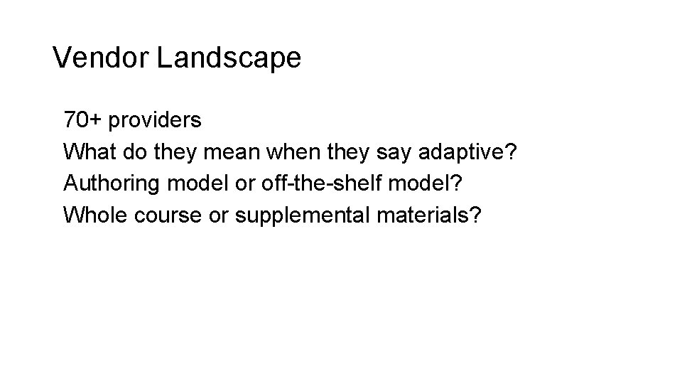 Vendor Landscape 70+ providers What do they mean when they say adaptive? Authoring model