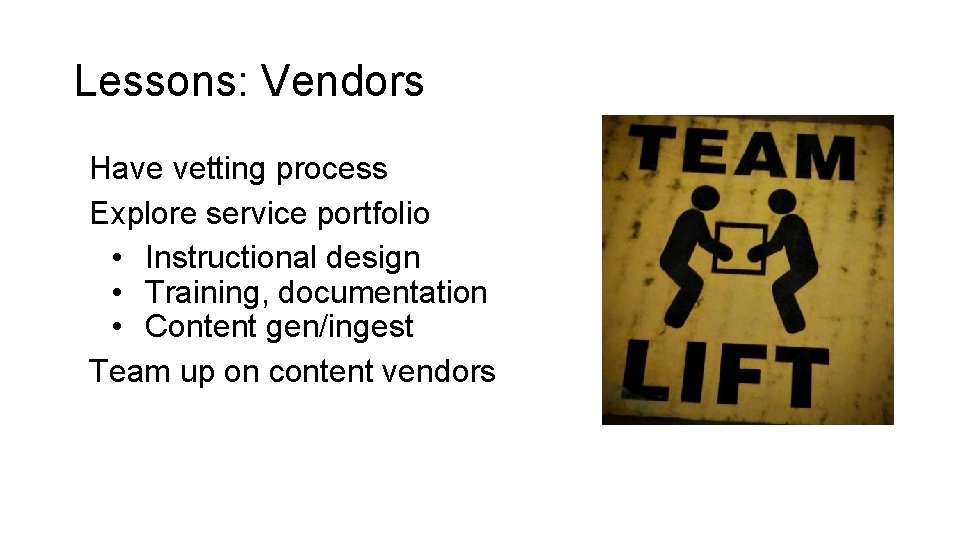 Lessons: Vendors Have vetting process Explore service portfolio • Instructional design • Training, documentation