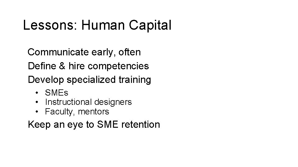 Lessons: Human Capital Communicate early, often Define & hire competencies Develop specialized training •