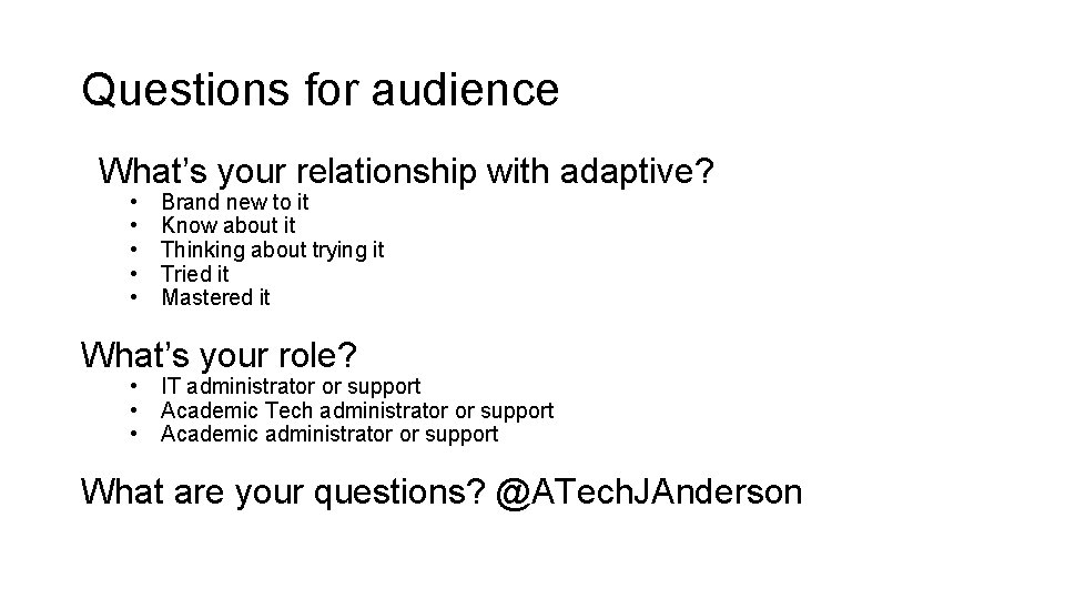 Questions for audience What’s your relationship with adaptive? • • • Brand new to