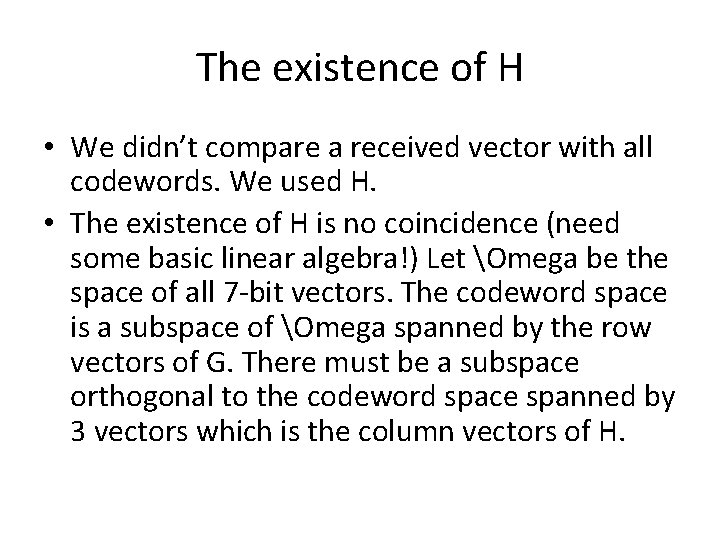 The existence of H • We didn’t compare a received vector with all codewords.