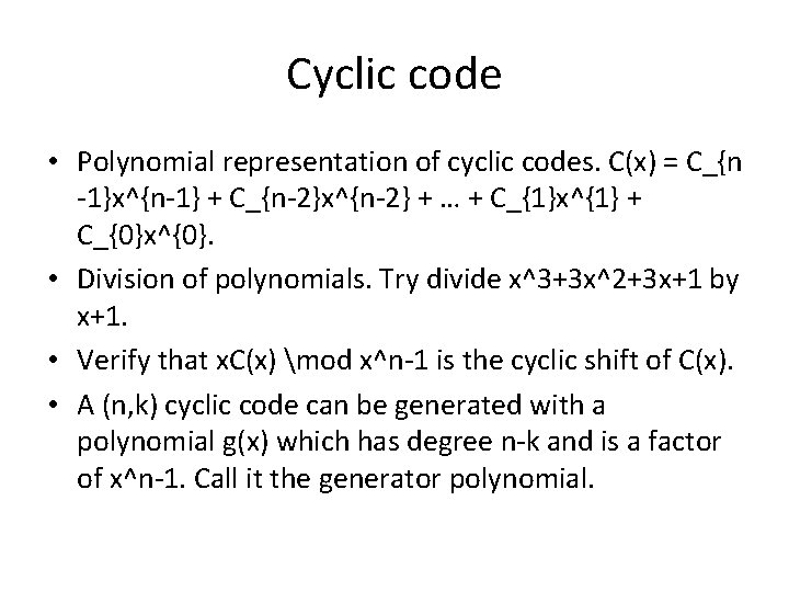 Cyclic code • Polynomial representation of cyclic codes. C(x) = C_{n -1}x^{n-1} + C_{n-2}x^{n-2}