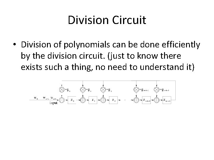 Division Circuit • Division of polynomials can be done efficiently by the division circuit.