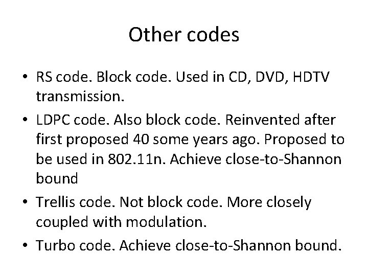 Other codes • RS code. Block code. Used in CD, DVD, HDTV transmission. •