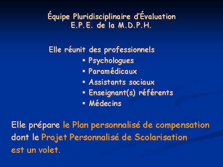 Équipe Pluridisciplinaire d’Évaluation E. P. E. de la M. D. P. H. Elle réunit