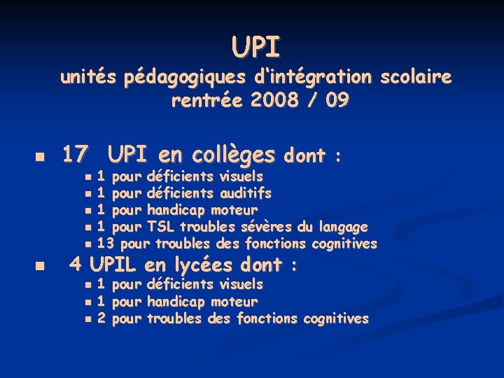 UPI unités pédagogiques d‘intégration scolaire rentrée 2008 / 09 17 UPI en collèges dont