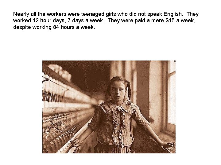 Nearly all the workers were teenaged girls who did not speak English. They worked