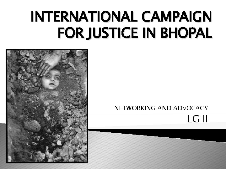 INTERNATIONAL CAMPAIGN FOR JUSTICE IN BHOPAL NETWORKING AND ADVOCACY LG II 