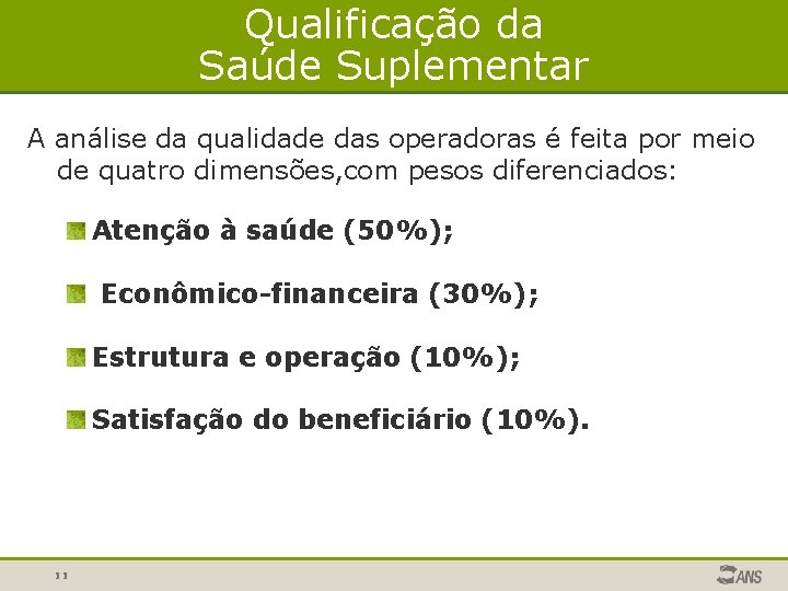 Qualificação da Saúde Suplementar A análise da qualidade das operadoras é feita por meio Qualificação da Saúde Suplementar A análise da qualidade das operadoras é feita por meio