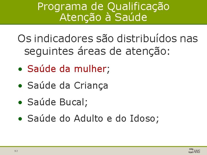 Programa de Qualificação Atenção à Saúde Os indicadores são distribuídos nas seguintes áreas de Programa de Qualificação Atenção à Saúde Os indicadores são distribuídos nas seguintes áreas de