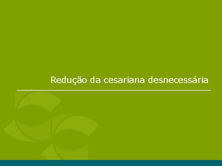 Redução da cesariana desnecessária Redução da cesariana desnecessária