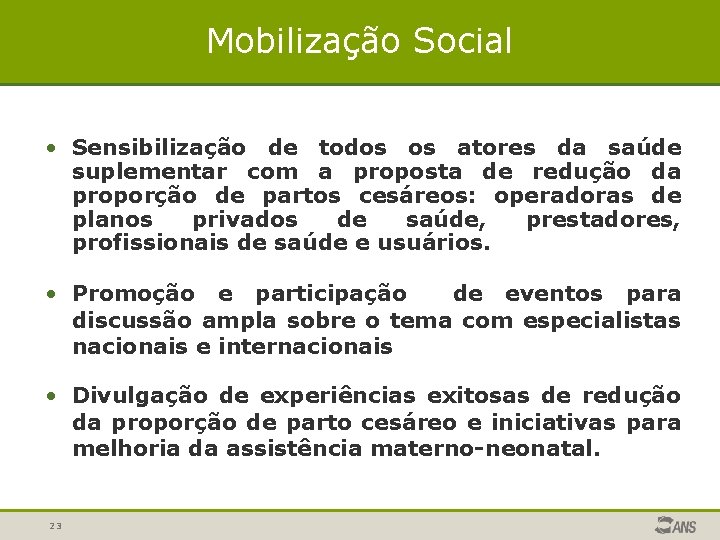 Mobilização Social • Sensibilização de todos os atores da saúde suplementar com a proposta Mobilização Social • Sensibilização de todos os atores da saúde suplementar com a proposta