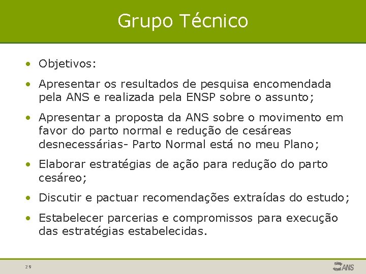 Grupo Técnico • Objetivos: • Apresentar os resultados de pesquisa encomendada pela ANS e Grupo Técnico • Objetivos: • Apresentar os resultados de pesquisa encomendada pela ANS e