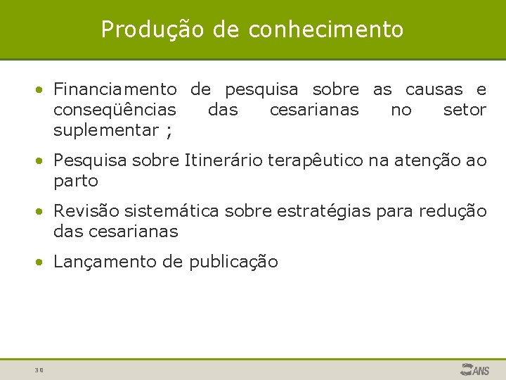 Produção de conhecimento • Financiamento de pesquisa sobre as causas e conseqüências das cesarianas Produção de conhecimento • Financiamento de pesquisa sobre as causas e conseqüências das cesarianas