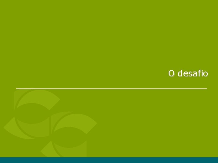 O desafio O desafio