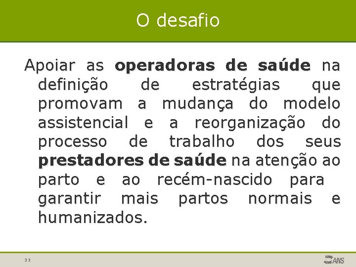 O desafio Apoiar as operadoras de saúde na definição de estratégias que promovam a O desafio Apoiar as operadoras de saúde na definição de estratégias que promovam a