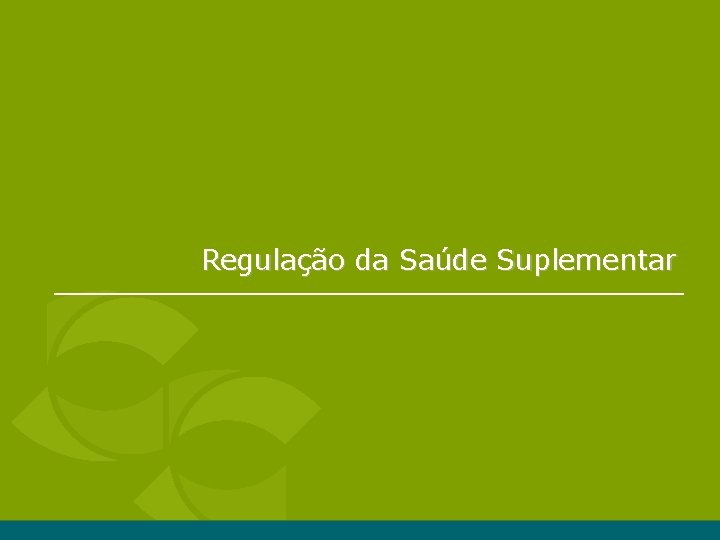 Regulação da Saúde Suplementar Regulação da Saúde Suplementar