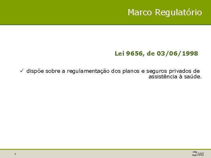 Marco Regulatório Lei 9656, de 03/06/1998 ü dispõe sobre a regulamentação dos planos e Marco Regulatório Lei 9656, de 03/06/1998 ü dispõe sobre a regulamentação dos planos e