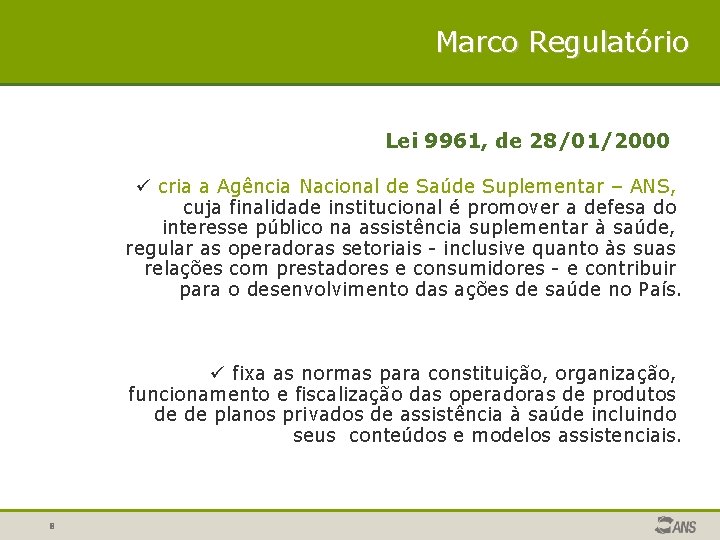 Marco Regulatório Lei 9961, de 28/01/2000 ü cria a Agência Nacional de Saúde Suplementar Marco Regulatório Lei 9961, de 28/01/2000 ü cria a Agência Nacional de Saúde Suplementar