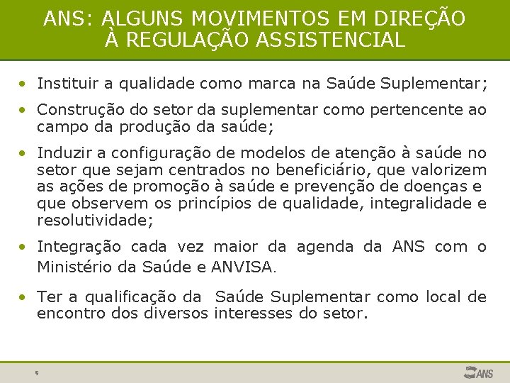 ANS: ALGUNS MOVIMENTOS EM DIREÇÃO À REGULAÇÃO ASSISTENCIAL • Instituir a qualidade como marca ANS: ALGUNS MOVIMENTOS EM DIREÇÃO À REGULAÇÃO ASSISTENCIAL • Instituir a qualidade como marca
