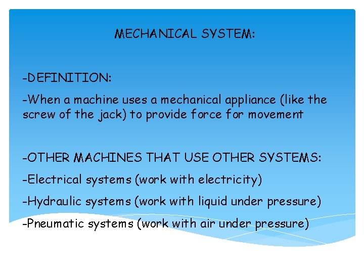 MECHANICAL SYSTEM: -DEFINITION: -When a machine uses a mechanical appliance (like the screw of