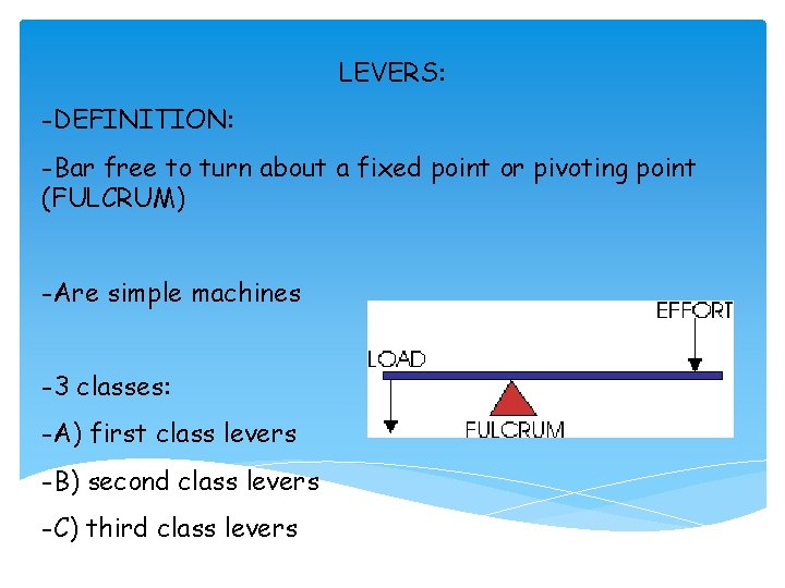 LEVERS: -DEFINITION: -Bar free to turn about a fixed point or pivoting point (FULCRUM)