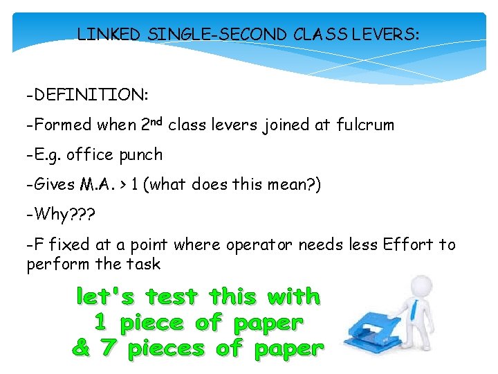 LINKED SINGLE-SECOND CLASS LEVERS: -DEFINITION: -Formed when 2 nd class levers joined at fulcrum