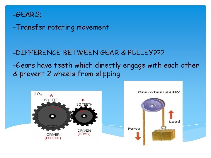 -GEARS: -Transfer rotating movement -DIFFERENCE BETWEEN GEAR & PULLEY? ? ? -Gears have teeth