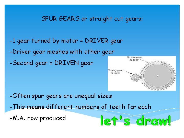 SPUR GEARS or straight cut gears: -1 gear turned by motor = DRIVER gear