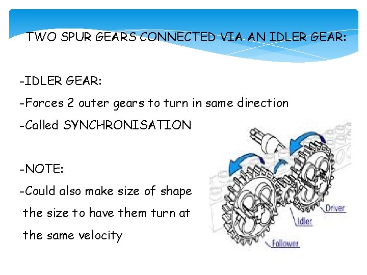 TWO SPUR GEARS CONNECTED VIA AN IDLER GEAR: -IDLER GEAR: -Forces 2 outer gears