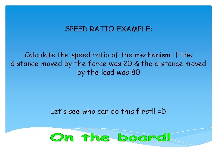 SPEED RATIO EXAMPLE: Calculate the speed ratio of the mechanism if the distance moved