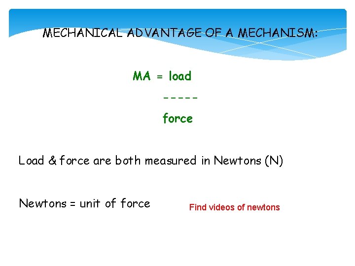 MECHANICAL ADVANTAGE OF A MECHANISM: MA = load ----force Load & force are both