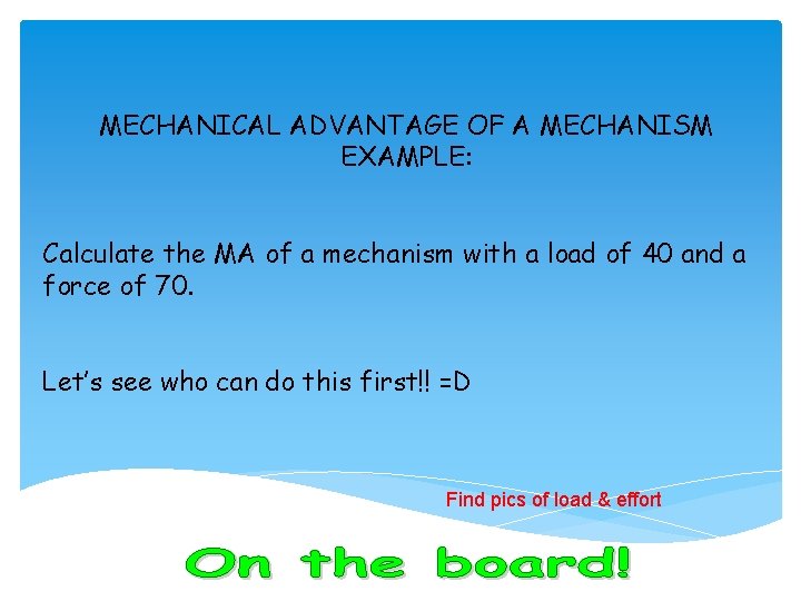 MECHANICAL ADVANTAGE OF A MECHANISM EXAMPLE: Calculate the MA of a mechanism with a
