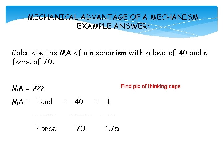 MECHANICAL ADVANTAGE OF A MECHANISM EXAMPLE ANSWER: Calculate the MA of a mechanism with