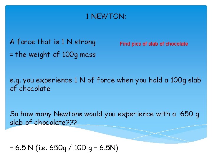 1 NEWTON: A force that is 1 N strong Find pics of slab of