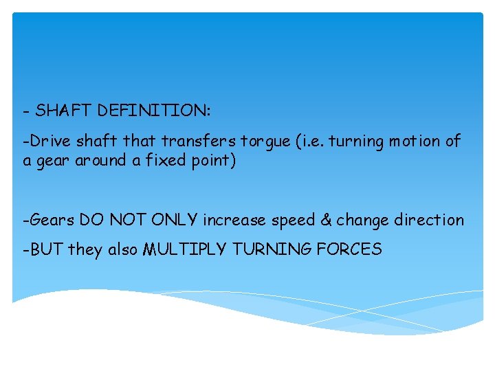 - SHAFT DEFINITION: -Drive shaft that transfers torgue (i. e. turning motion of a