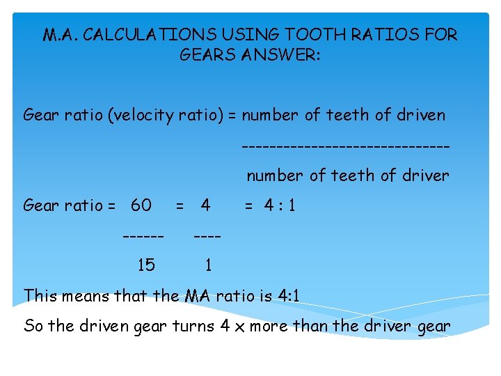 M. A. CALCULATIONS USING TOOTH RATIOS FOR GEARS ANSWER: Gear ratio (velocity ratio) =