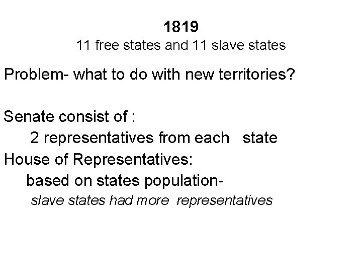 1819 11 free states and 11 slave states Problem- what to do with new