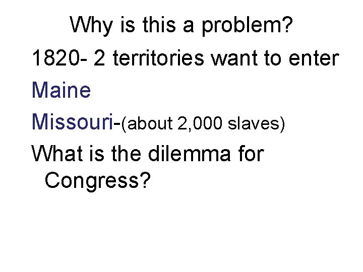 Why is this a problem? 1820 - 2 territories want to enter Maine Missouri-(about