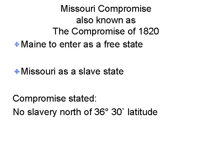 Missouri Compromise also known as The Compromise of 1820 Maine to enter as a