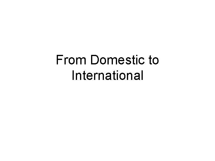 From Domestic to International 