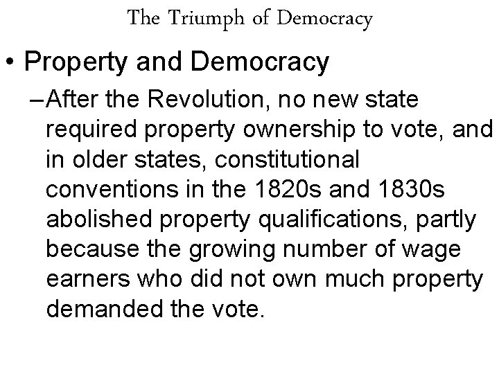 The Triumph of Democracy • Property and Democracy – After the Revolution, no new