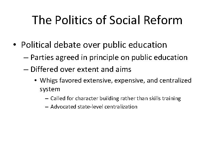 The Politics of Social Reform • Political debate over public education – Parties agreed